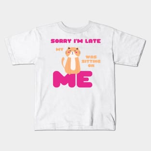 Sorry I'm Late, My Cat Was Sitting on Me Cute Cat Lovers Gift Kids T-Shirt